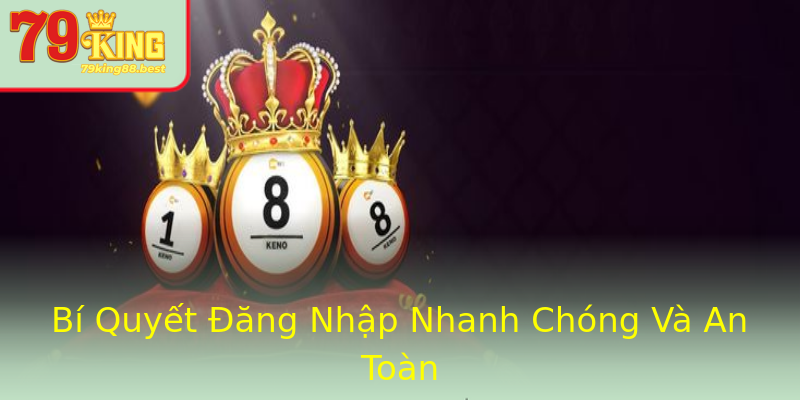 Bí Quyết Đăng Nhập Nhanh Chóng Và An Toàn