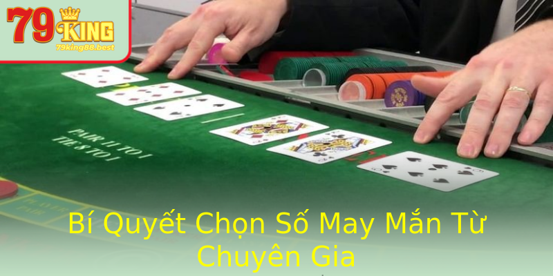 Bí Quyết Chọn Số May Mắn Từ Chuyên Gia