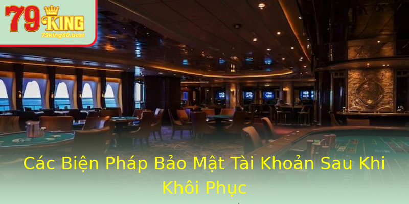 Các Biện Pháp Bảo Mật Tài Khoản Sau Khi Khôi Phục