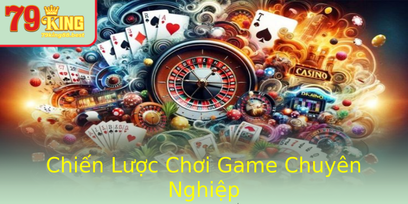 Chiến Lược Chơi Game Chuyên Nghiệp