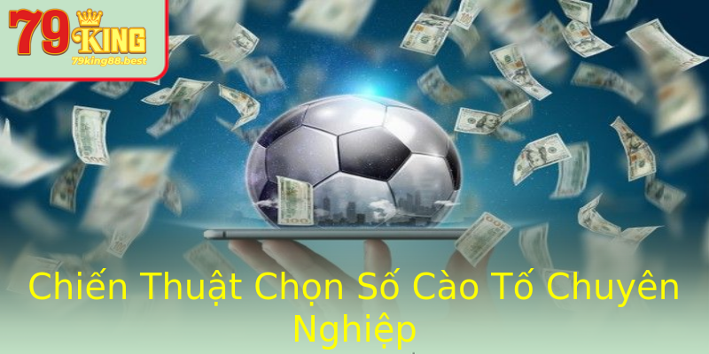 Chiến Thuật Chọn Số Cào Tố Chuyên Nghiệp