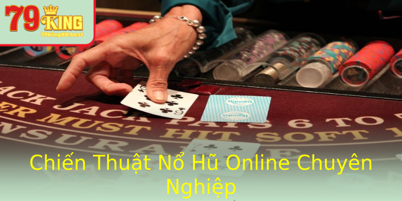 Chiến Thuật Nổ Hũ Online Chuyên Nghiệp