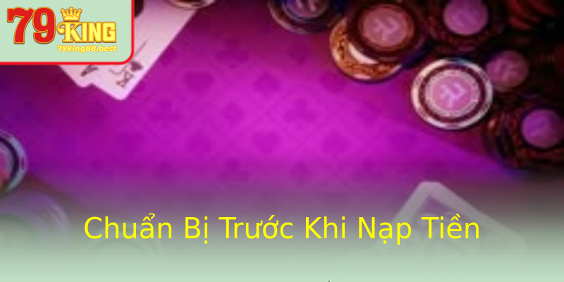 Chuẩn Bị Trước Khi Nạp Tiền