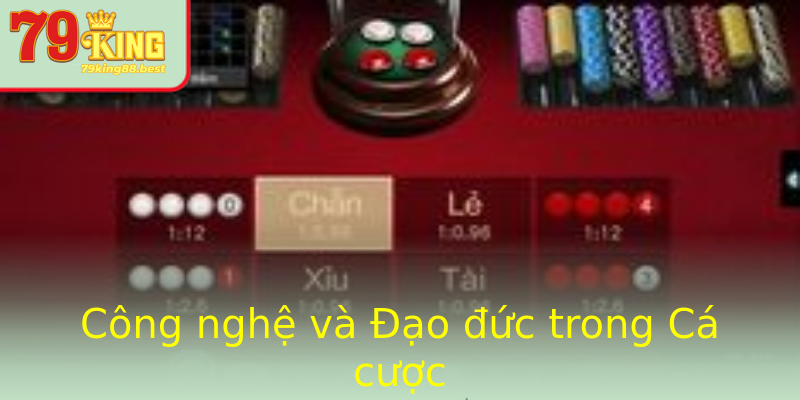 Công nghệ và Đạo đức trong Cá cược