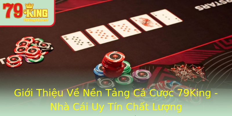 Giới Thiệu Về Nền Tảng Cá Cược 79King - Nhà Cái Uy Tín Chất Lượng