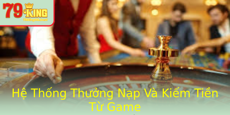 Hệ Thống Thưởng Nạp Và Kiếm Tiền Từ Game
