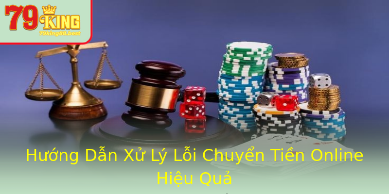 Hướng Dẫn Xử Lý Lỗi Chuyển Tiền Online Hiệu Quả