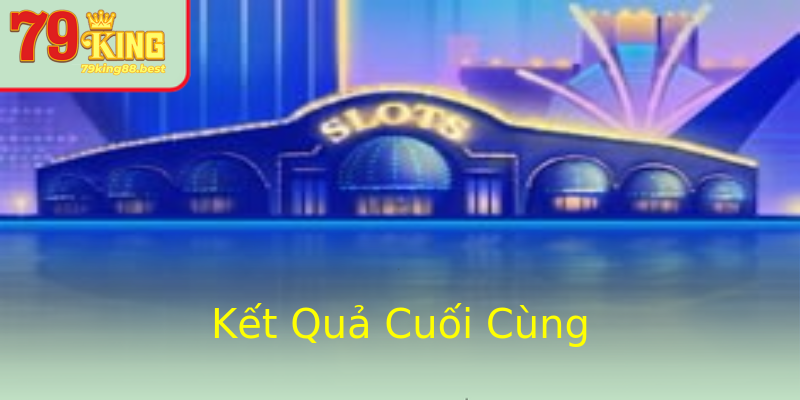 Kết Quả Cuối Cùng