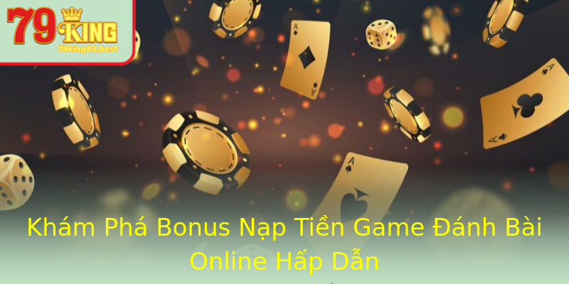 Khám Phá Bonus Nạp Tiền Game Đánh Bài Online Hấp Dẫn