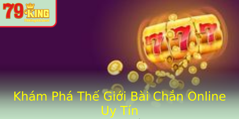 Khám Phá Thế Giới Bài Chắn Online Uy Tín