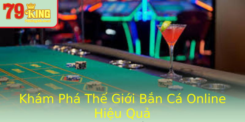 Khám Phá Thế Giới Bắn Cá Online Hiệu Quả