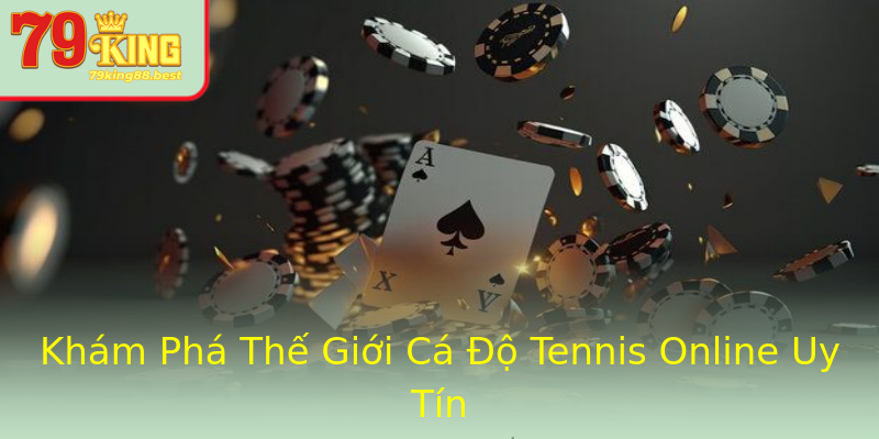 Khám Phá Thế Giới Cá Độ Tennis Online Uy Tín