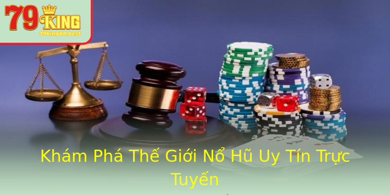 Khám Phá Thế Giới Nổ Hũ Uy Tín Trực Tuyến