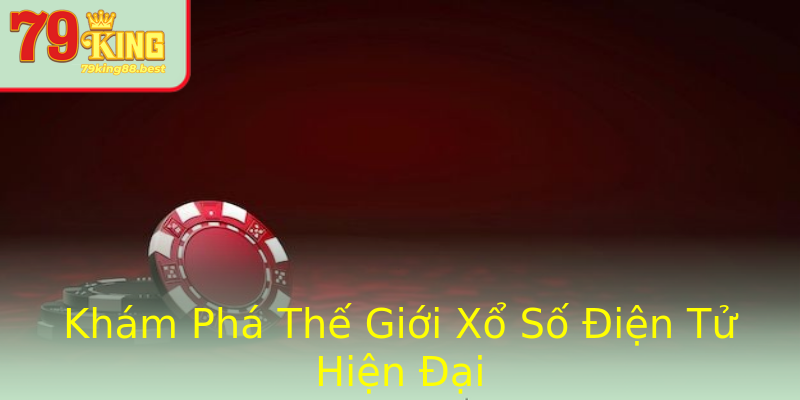 Khám Phá Thế Giới Xổ Số Điện Tử Hiện Đại
