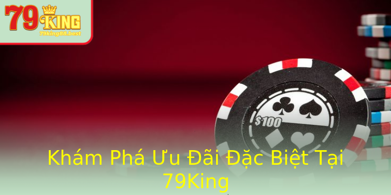 Khám Phá Ưu Đãi Đặc Biệt Tại 79King