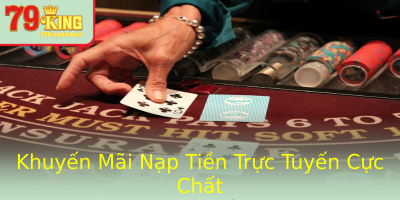 Khuyến Mãi Nạp Tiền Trực Tuyến Cực Chất