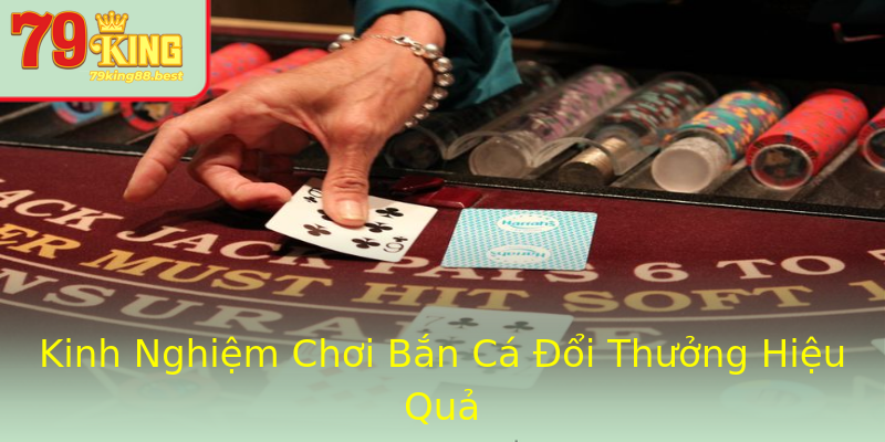 Kinh Nghiệm Chơi Bắn Cá Đổi Thưởng Hiệu Quả