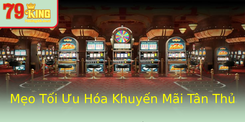 Mẹo Tối Ưu Hóa Khuyến Mãi Tân Thủ
