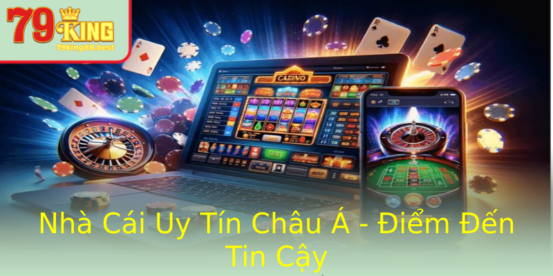 Nhà Cái Uy Tín Châu Á - Điểm Đến Tin Cậy