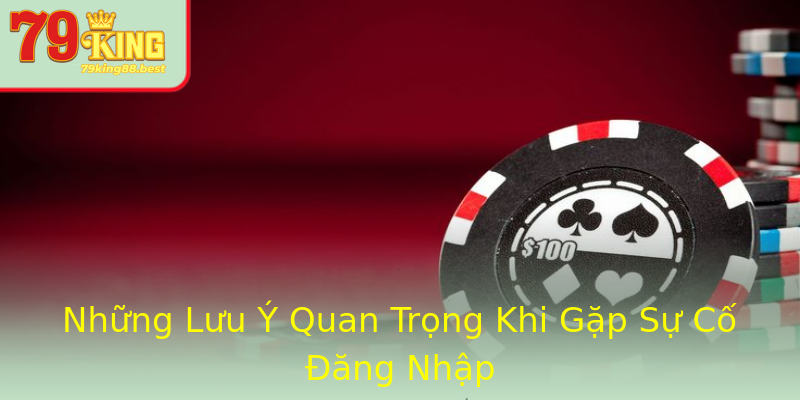 Những Lưu Ý Quan Trọng Khi Gặp Sự Cố Đăng Nhập