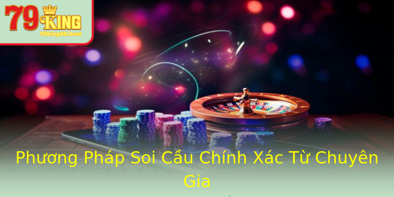 Phương Pháp Soi Cầu Chính Xác Từ Chuyên Gia