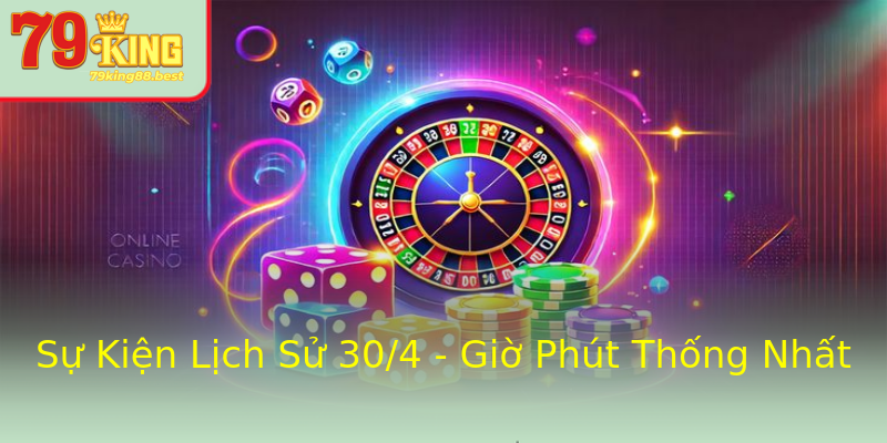 Sự Kiện Lịch Sử 30/4 - Giờ Phút Thống Nhất