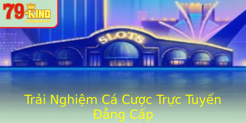 Trải Nghiệm Cá Cược Trực Tuyến Đẳng Cấp