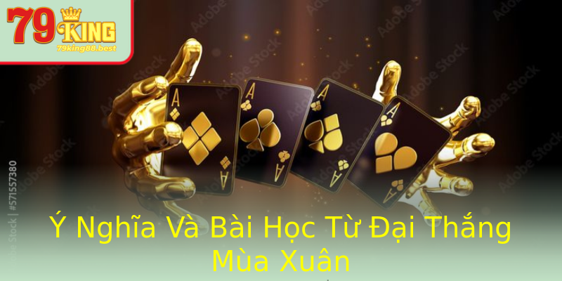 Ý Nghĩa Và Bài Học Từ Đại Thắng Mùa Xuân
